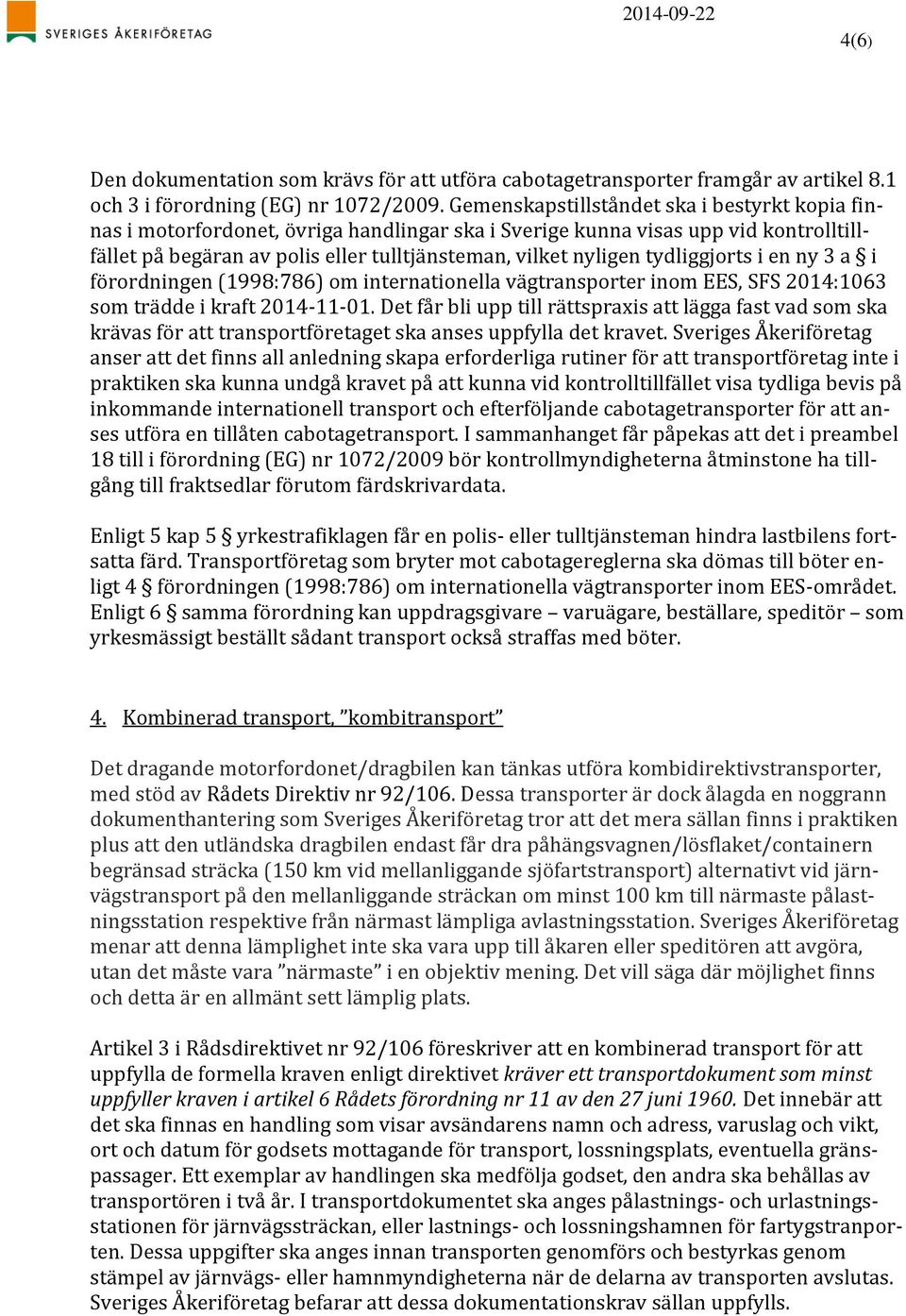 tydliggjorts i en ny 3 a i förordningen (1998:786) om internationella vägtransporter inom EES, SFS 2014:1063 som trädde i kraft 2014-11-01.