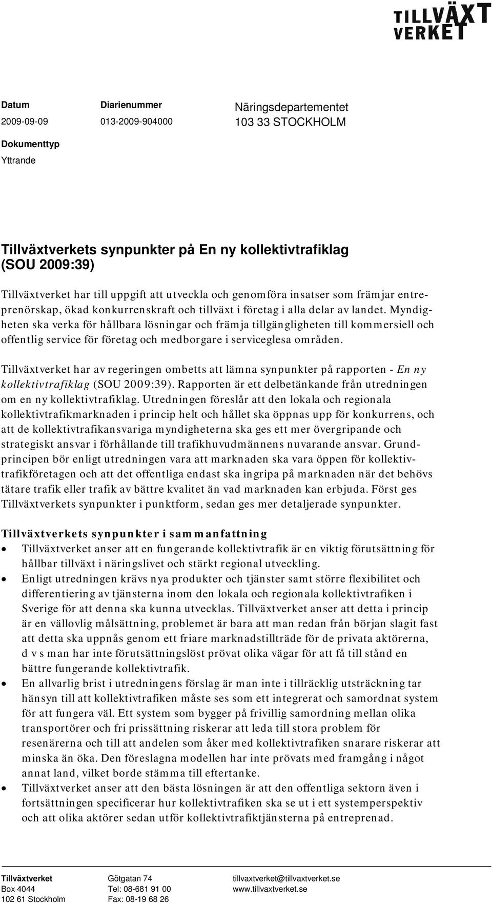 Myndigheten ska verka för hållbara lösningar och främja tillgängligheten till kommersiell och offentlig service för företag och medborgare i serviceglesa områden.