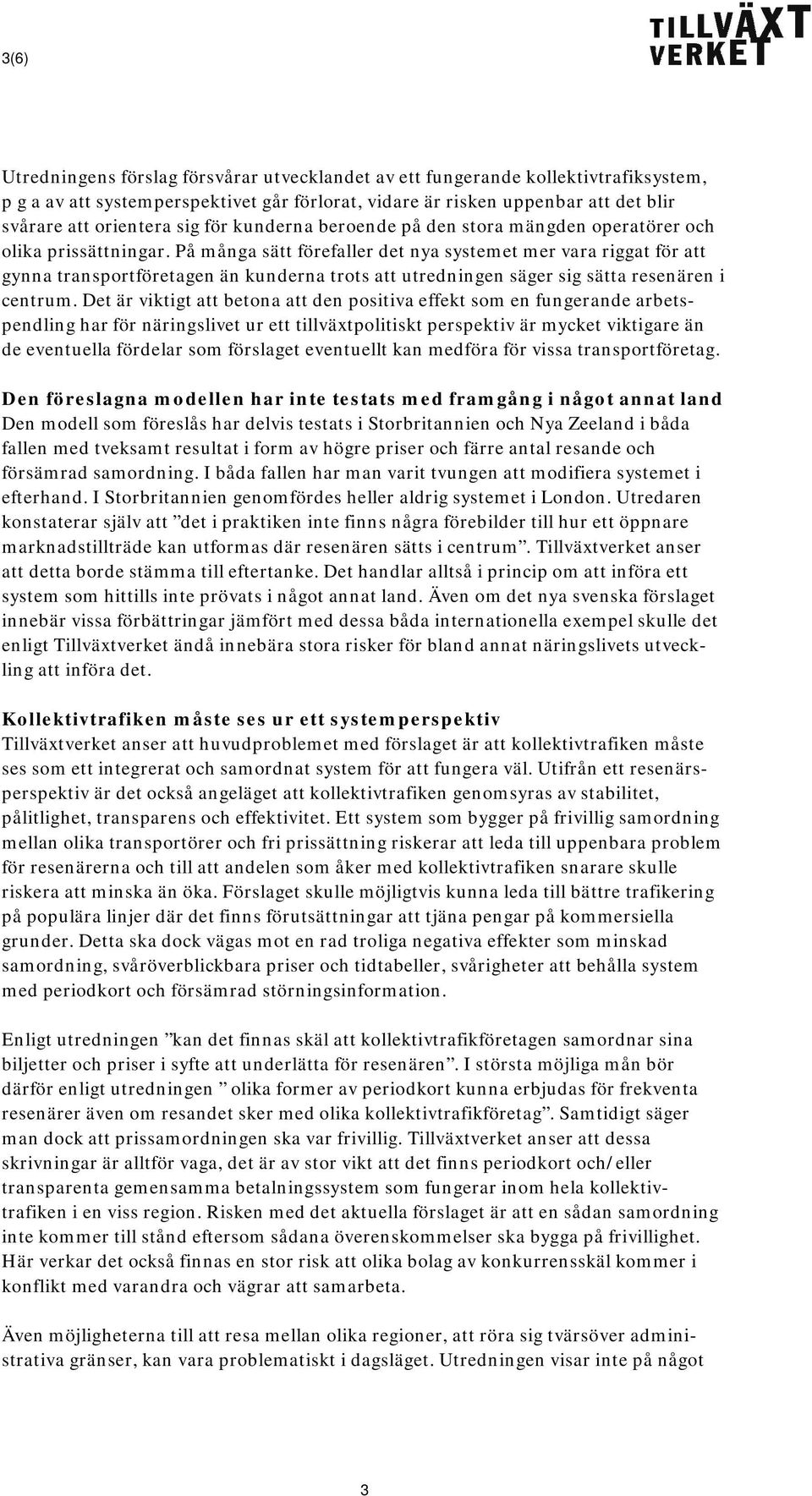 På många sätt förefaller det nya systemet mer vara riggat för att gynna transportföretagen än kunderna trots att utredningen säger sig sätta resenären i centrum.