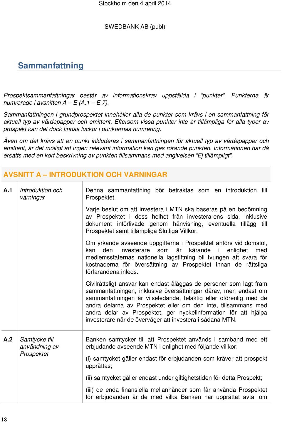 Eftersom vissa punkter inte är tillämpliga för alla typer av prospekt kan det dock finnas luckor i punkternas numrering.