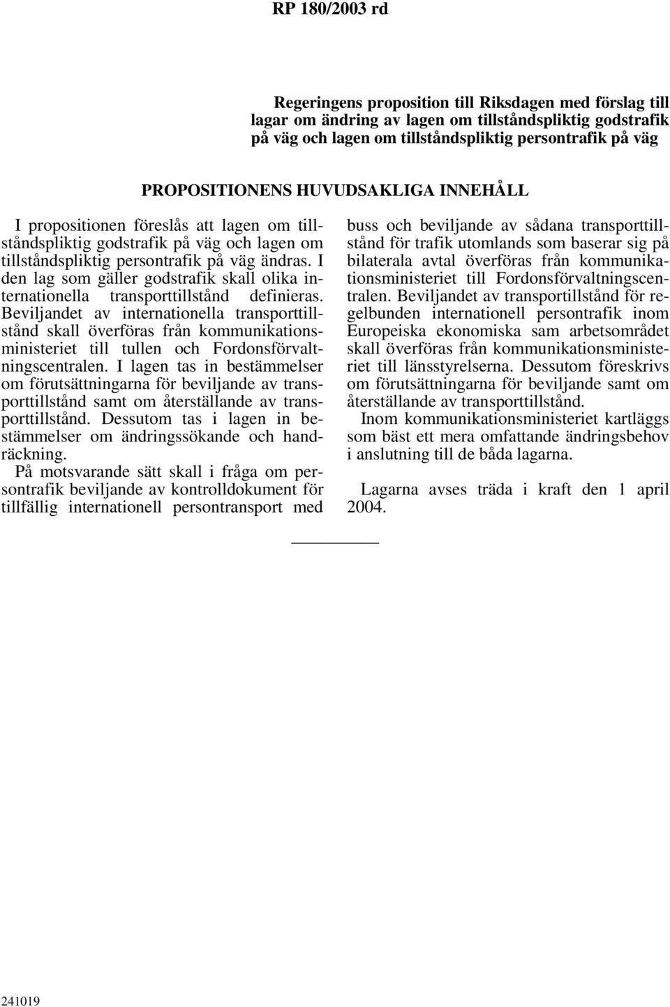 I den lag som gäller godstrafik skall olika internationella transporttillstånd definieras.