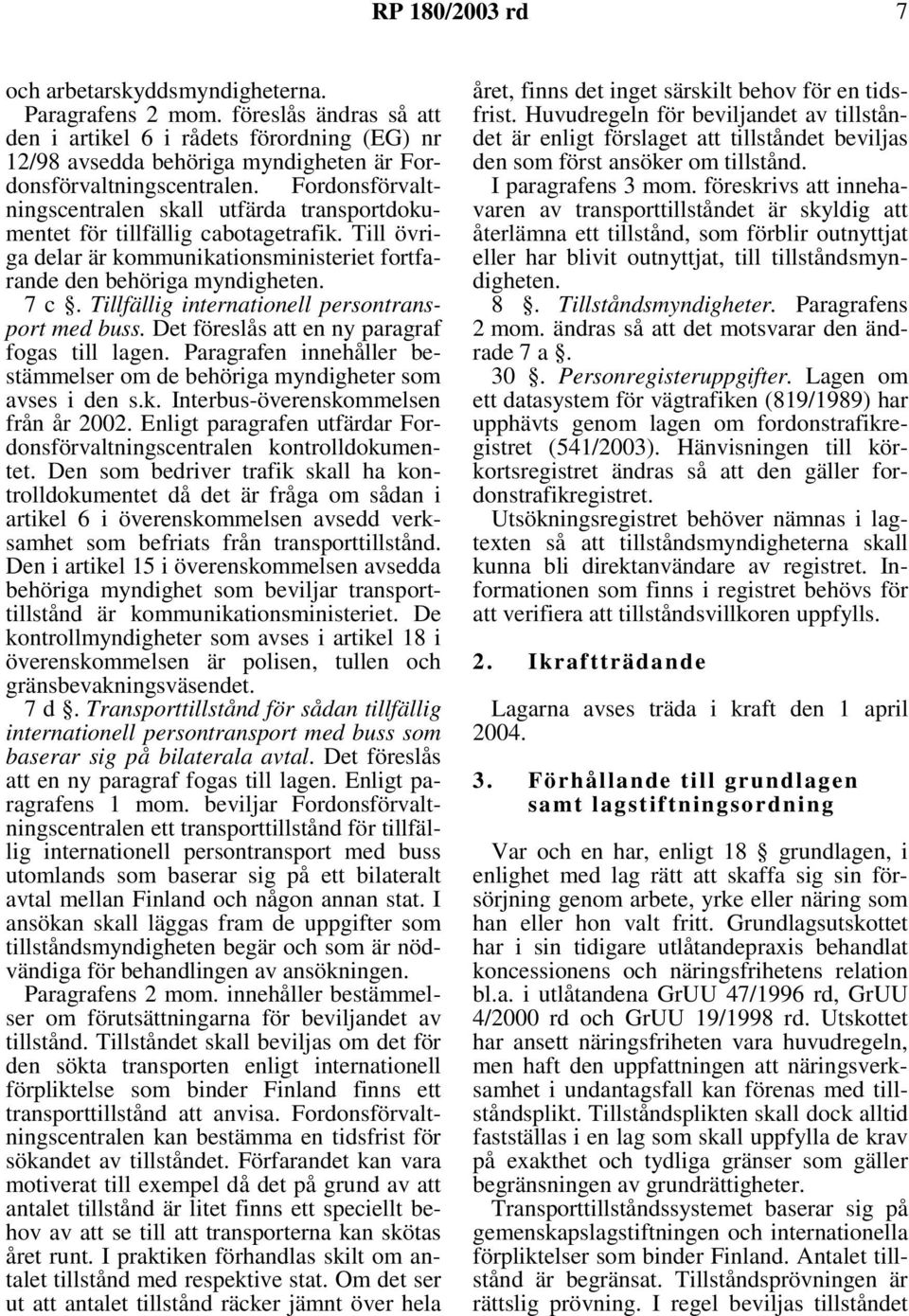 Tillfällig internationell persontransport med buss. Det föreslås att en ny paragraf fogas till lagen. Paragrafen innehåller bestämmelser om de behöriga myndigheter som avses i den s.k.