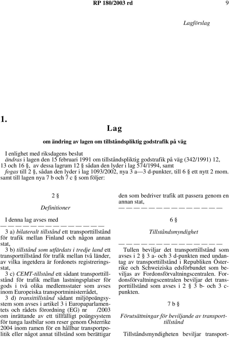 dessa lagrum 12 sådan den lyder i lag 574/1994, samt fogas till 2, sådan den lyder i lag 1093/2002, nya 3 a 3 d-punkter, till 6 ett nytt 2 mom.