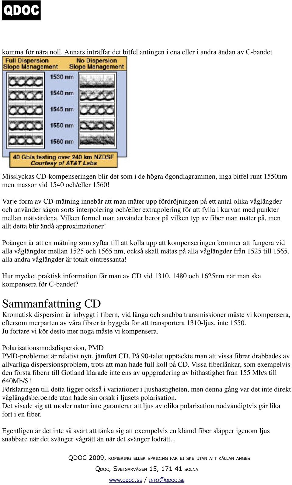 1560! Varje form av CD-mätning innebär att man mäter upp fördröjningen på ett antal olika våglängder och använder sågon sorts interpolering och/eller extrapolering för att fylla i kurvan med punkter