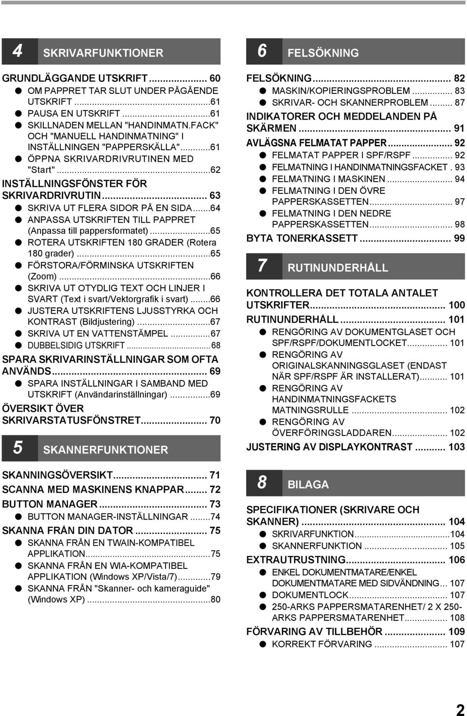 ..6 ANPASSA UTSKRIFTEN TILL PAPPRET (Anpassa till pappersformatet)...65 ROTERA UTSKRIFTEN 80 GRADER (Rotera 80 grader)...65 FÖRSTORA/FÖRMINSKA UTSKRIFTEN (Zoom).