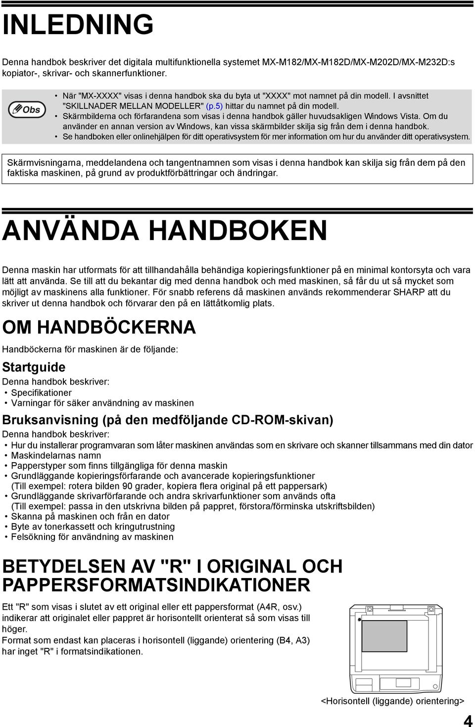 Skärmbilderna och förfarandena som visas i denna handbok gäller huvudsakligen Windows Vista. Om du använder en annan version av Windows, kan vissa skärmbilder skilja sig från dem i denna handbok.