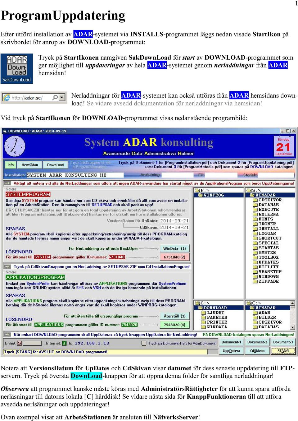 Nerladdningar för ADAR-systemet kan också utföras från ADAR hemsidans download! Se vidare avsedd dokumentation för nerladdningar via hemsidan!