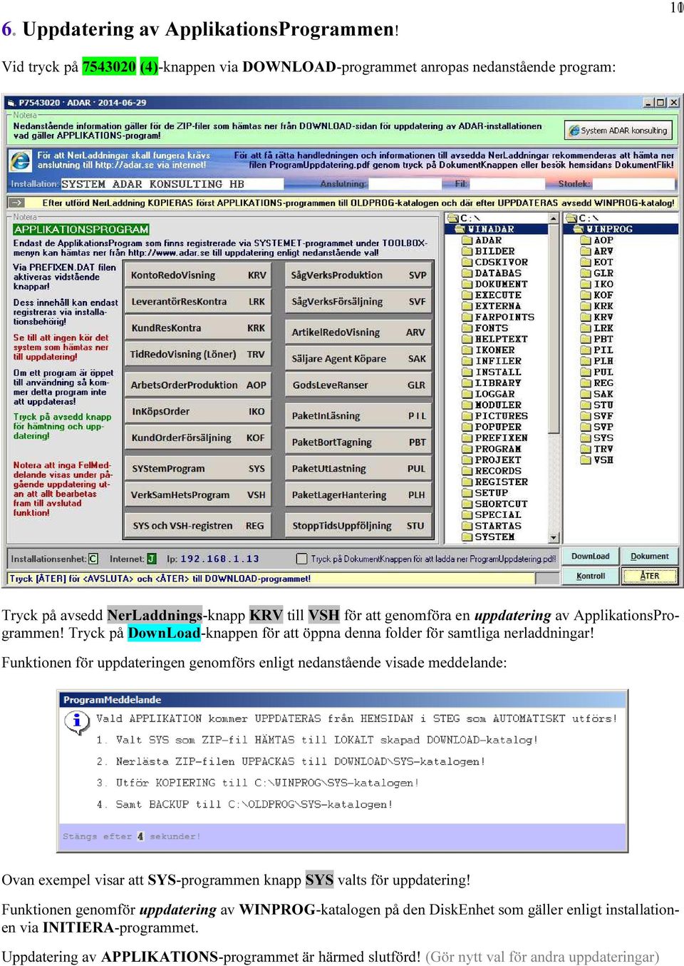 av ApplikationsProgrammen! Tryck på DownLoad-knappen för att öppna denna folder för samtliga nerladdningar!