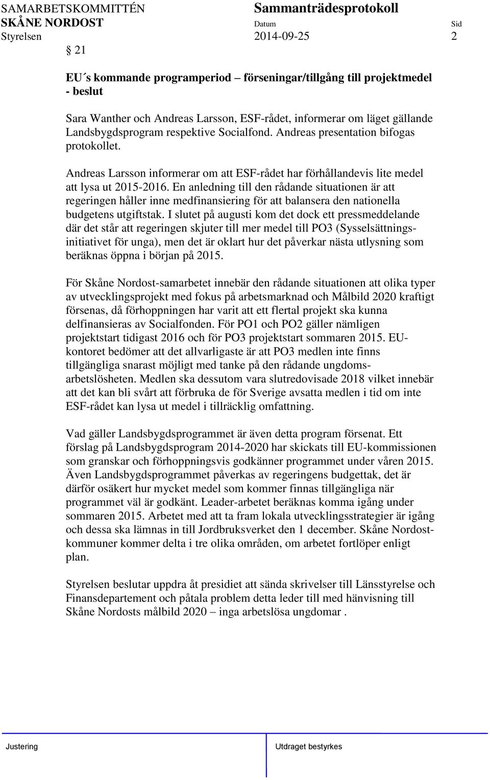 En anledning till den rådande situationen är att regeringen håller inne medfinansiering för att balansera den nationella budgetens utgiftstak.