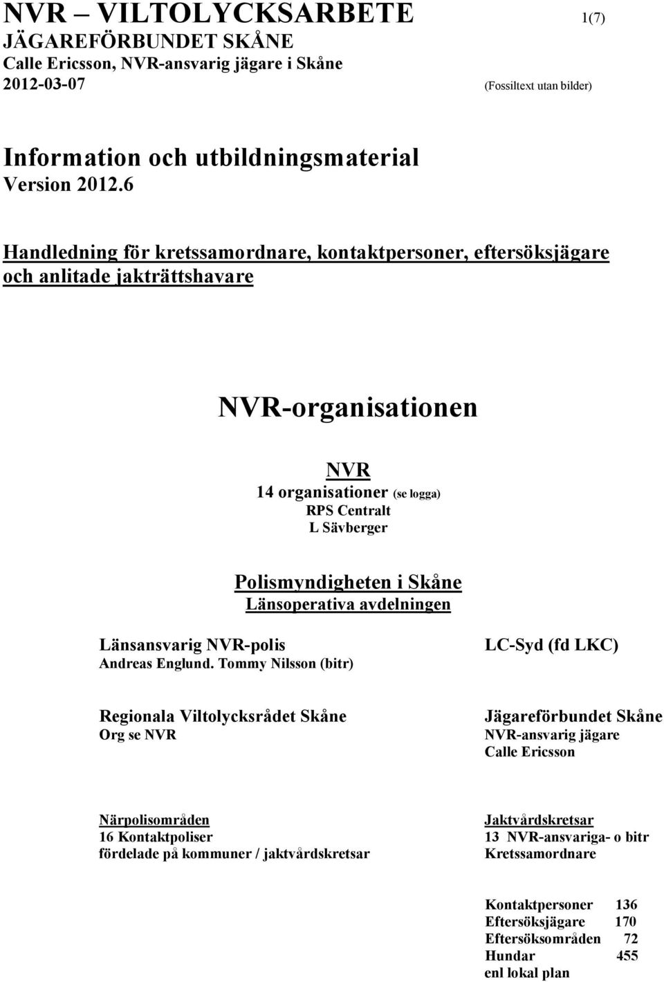 Länsoperativa avdelningen Länsansvarig NVR-polis Andreas Englund.