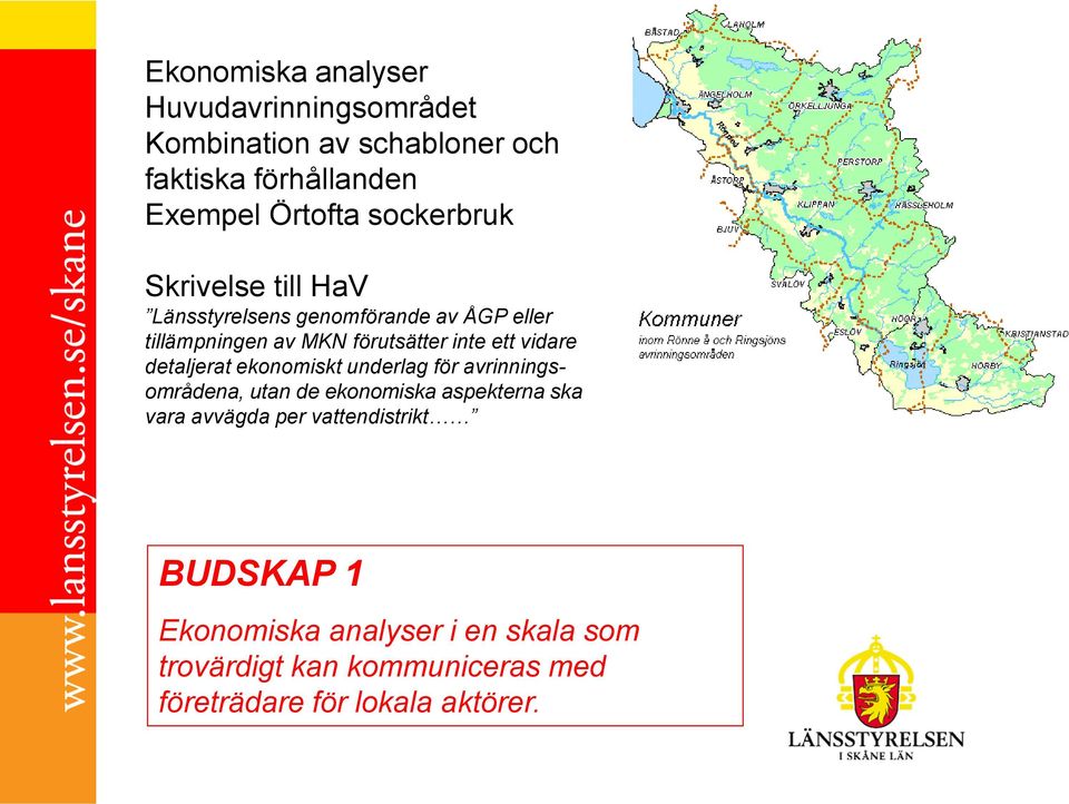 vidare detaljerat ekonomiskt underlag för avrinningsområdena, utan de ekonomiska aspekterna ska vara avvägda per