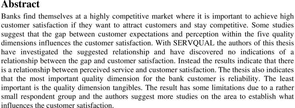 With SERVQUAL the authors of this thesis have investigated the suggested relationship and have discovered no indications of a relationship between the gap and customer satisfaction.