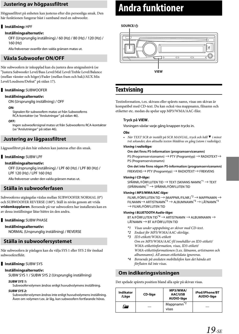 Andra funktioner SOURCE/ Växla Subwoofer ON/OFF När subwoofern är inkopplad kan du justera dess utsignalsnivå (se Justera Subwoofer Level/Bass Level/Mid Level/Treble Level/Balance (mellan vänster och