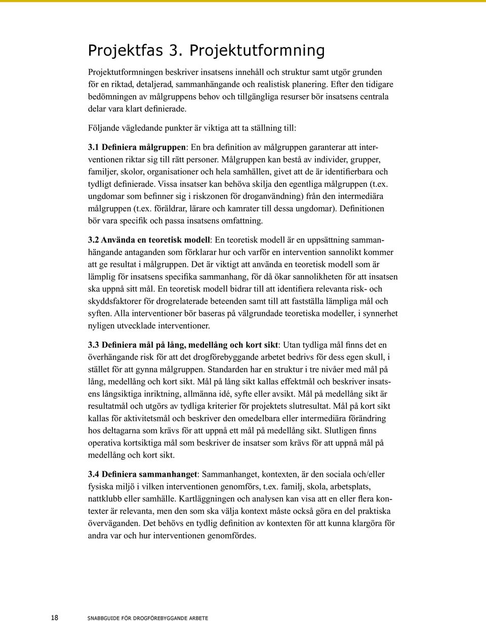 1 Definiera målgruppen: En bra definition av målgruppen garanterar att interventionen riktar sig till rätt personer.