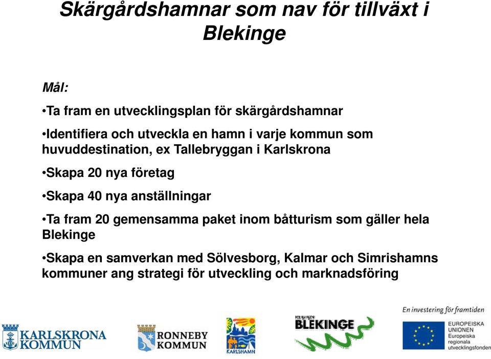 gemensamma paket inom båtturism som gäller hela Skapa en samverkan med Sölvesborg, Kalmar och Simrishamns