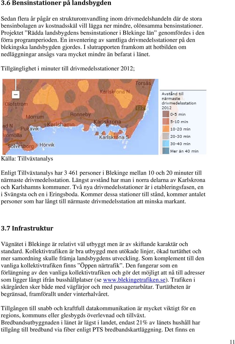 I slutrapporten framkom att hotbilden om nedläggningar ansågs vara mycket mindre än befarat i länet.