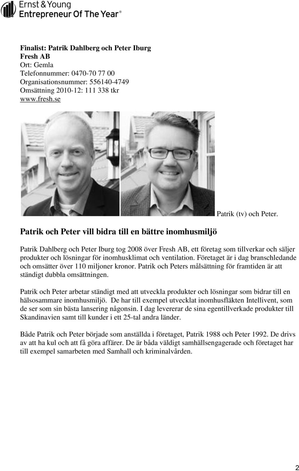 Patrik Dahlberg och Peter Iburg tog 2008 över Fresh AB, ett företag som tillverkar och säljer produkter och lösningar för inomhusklimat och ventilation.