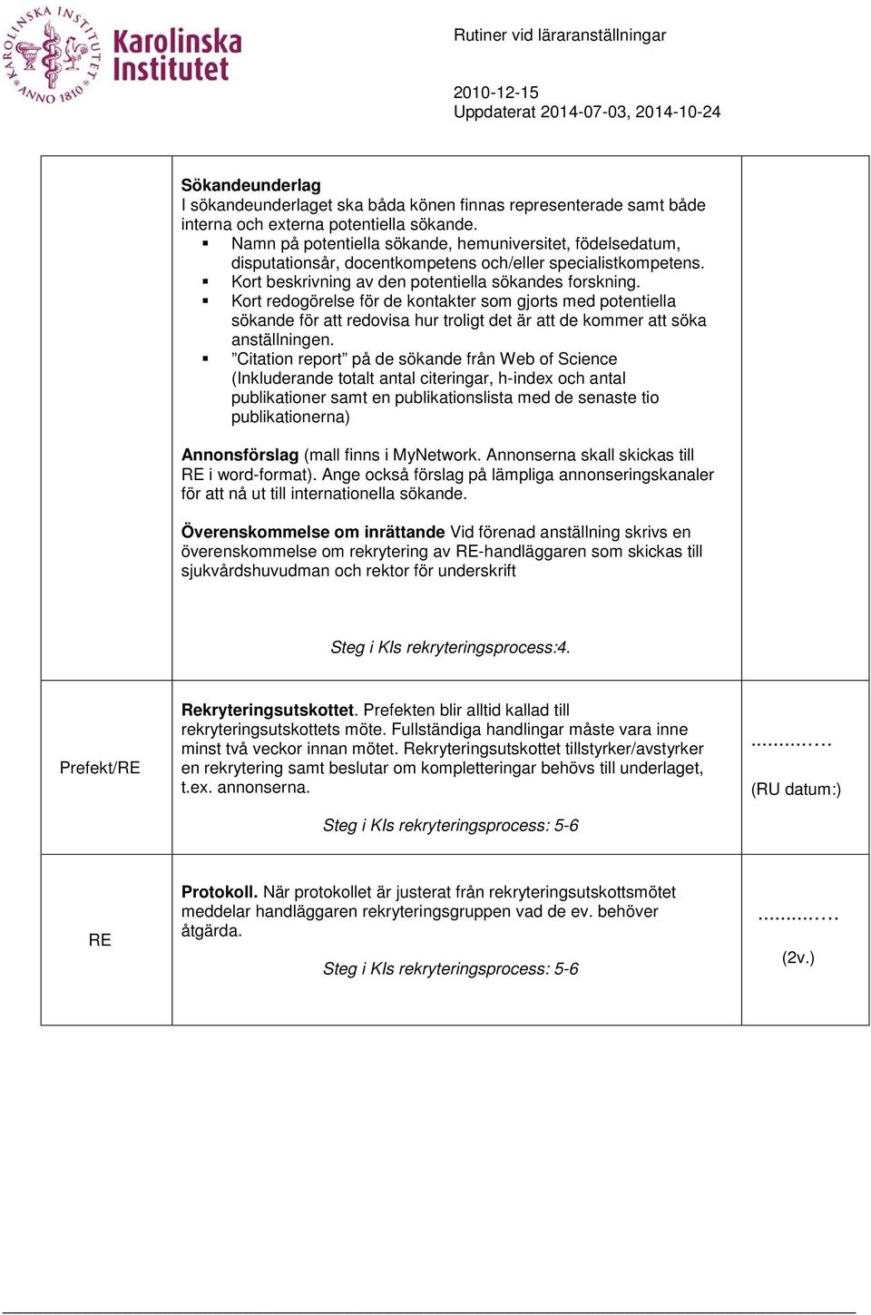 Kort redogörelse för de kontakter som gjorts med potentiella sökande för att redovisa hur troligt det är att de kommer att söka anställningen.