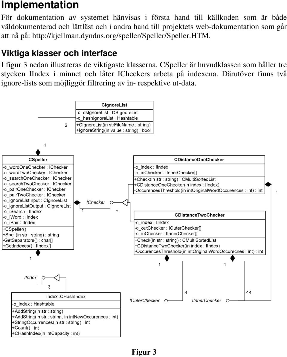 Viktiga klasser och interface I figur 3 nedan illustreras de viktigaste klasserna.