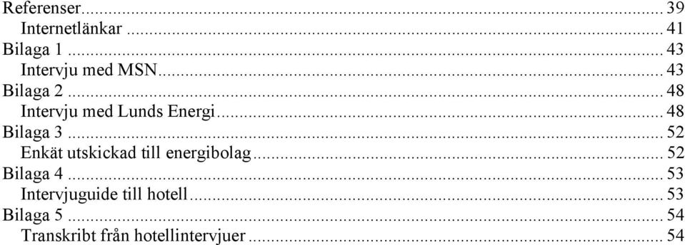 .. 52 Enkät utskickad till energibolag... 52 Bilaga 4.