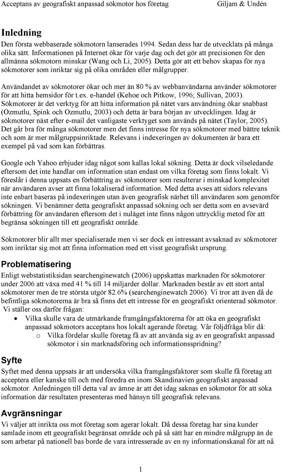 Detta gör att ett behov skapas för nya sökmotorer som inriktar sig på olika områden eller målgrupper.