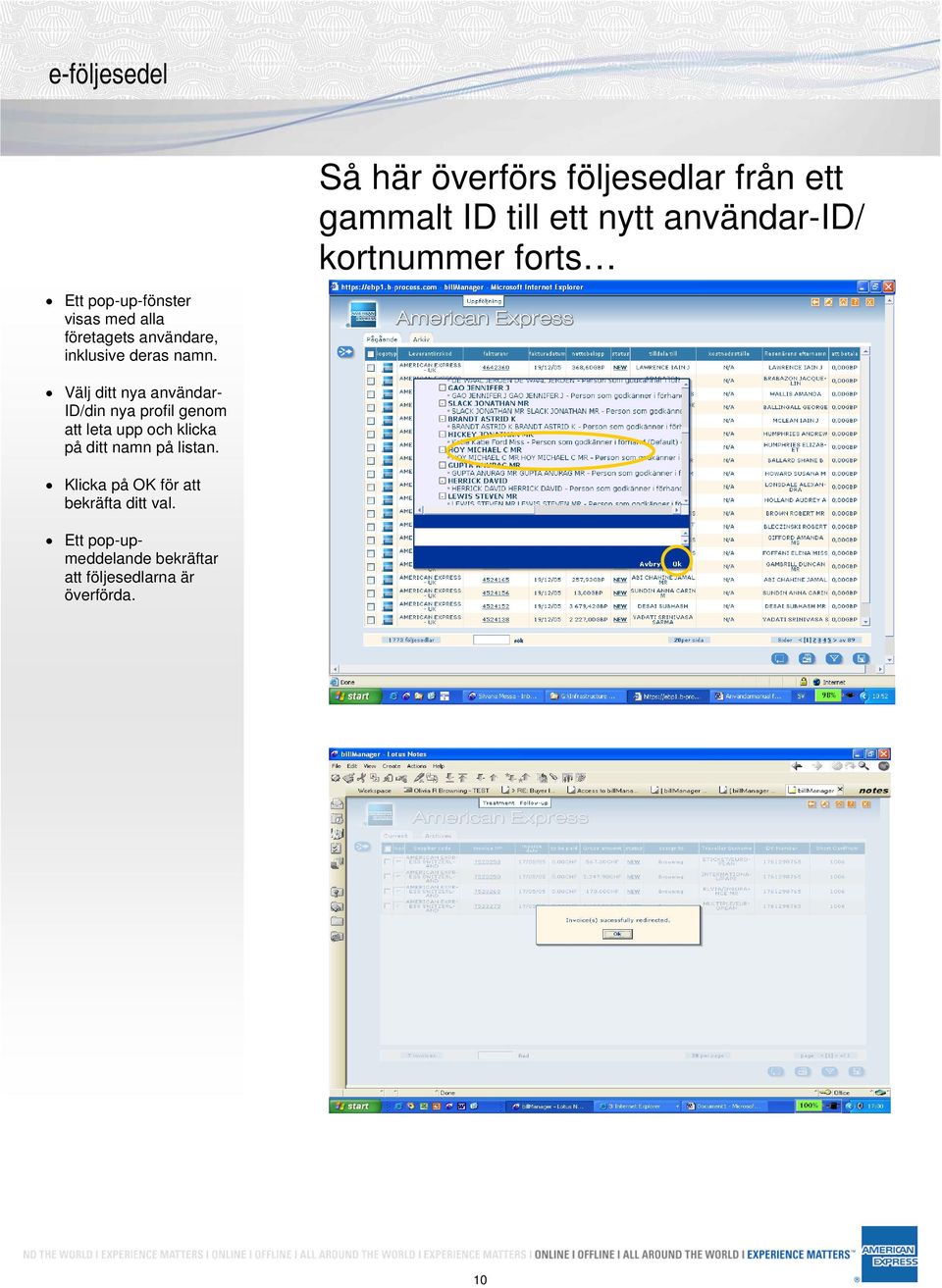 Välj ditt nya användar- ID/din nya profil genom att leta upp och klicka på ditt namn på