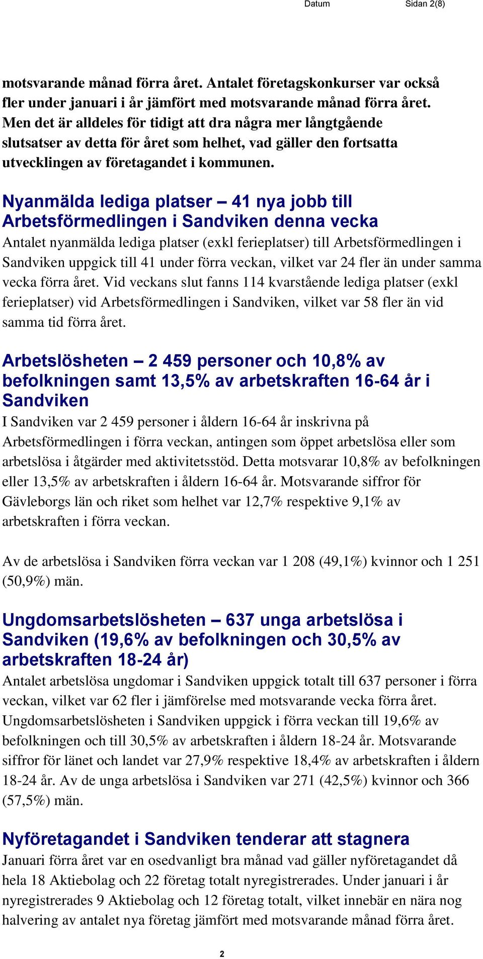 Nyanmälda lediga platser 41 nya jobb till Arbetsförmedlingen i Sandviken denna vecka Antalet nyanmälda lediga platser (exkl ferieplatser) till Arbetsförmedlingen i Sandviken uppgick till 41 under