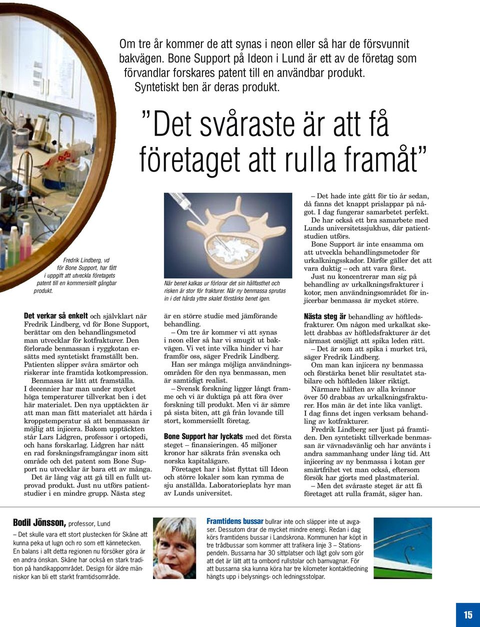 Det svåraste är att få företaget att rulla framåt Fredrik Lindberg, vd för Bone Support, har fått i uppgift att utveckla företagets patent till en kommersiellt gångbar produkt.