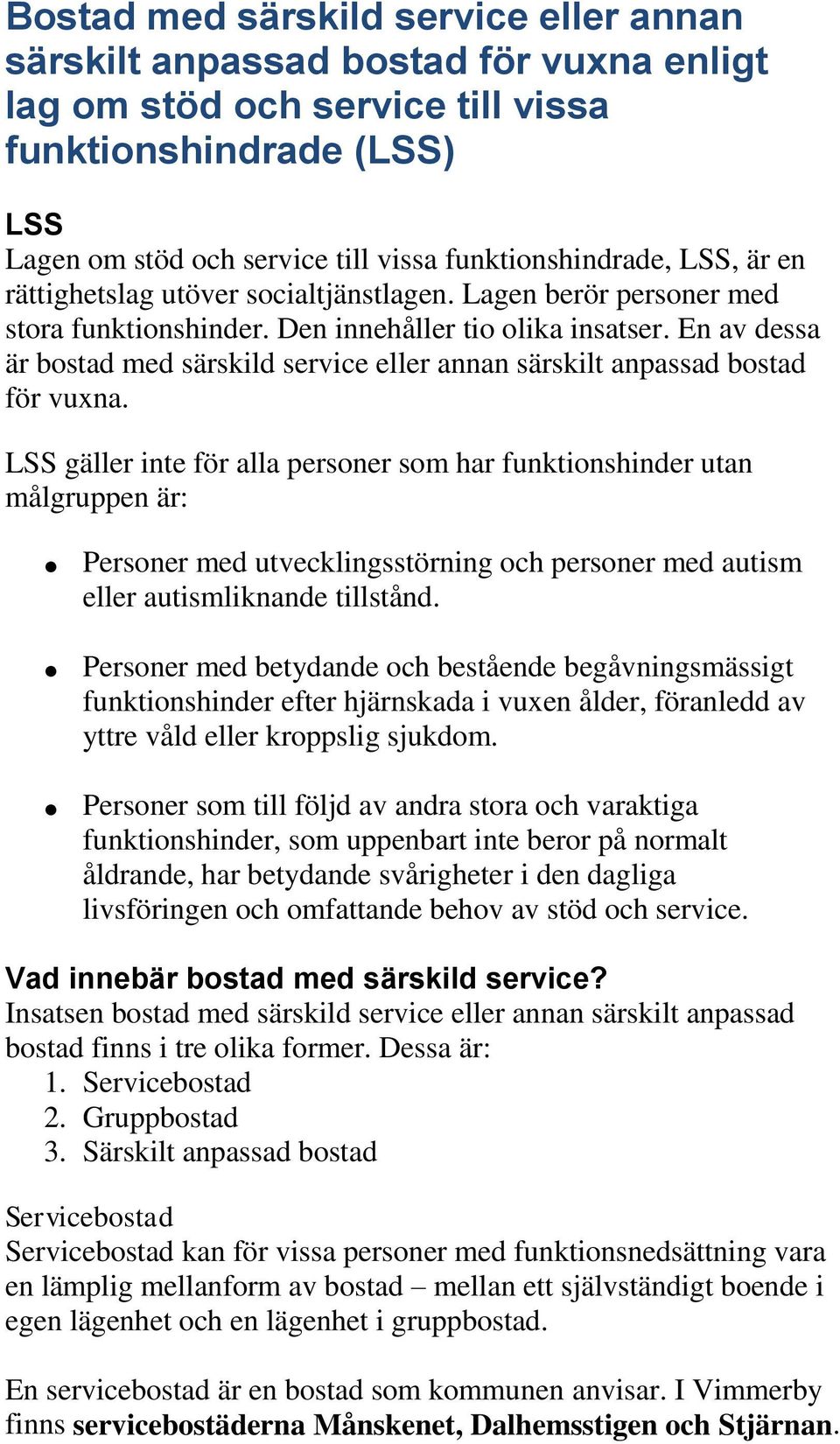 En av dessa är bostad med särskild service eller annan särskilt anpassad bostad för vuxna.