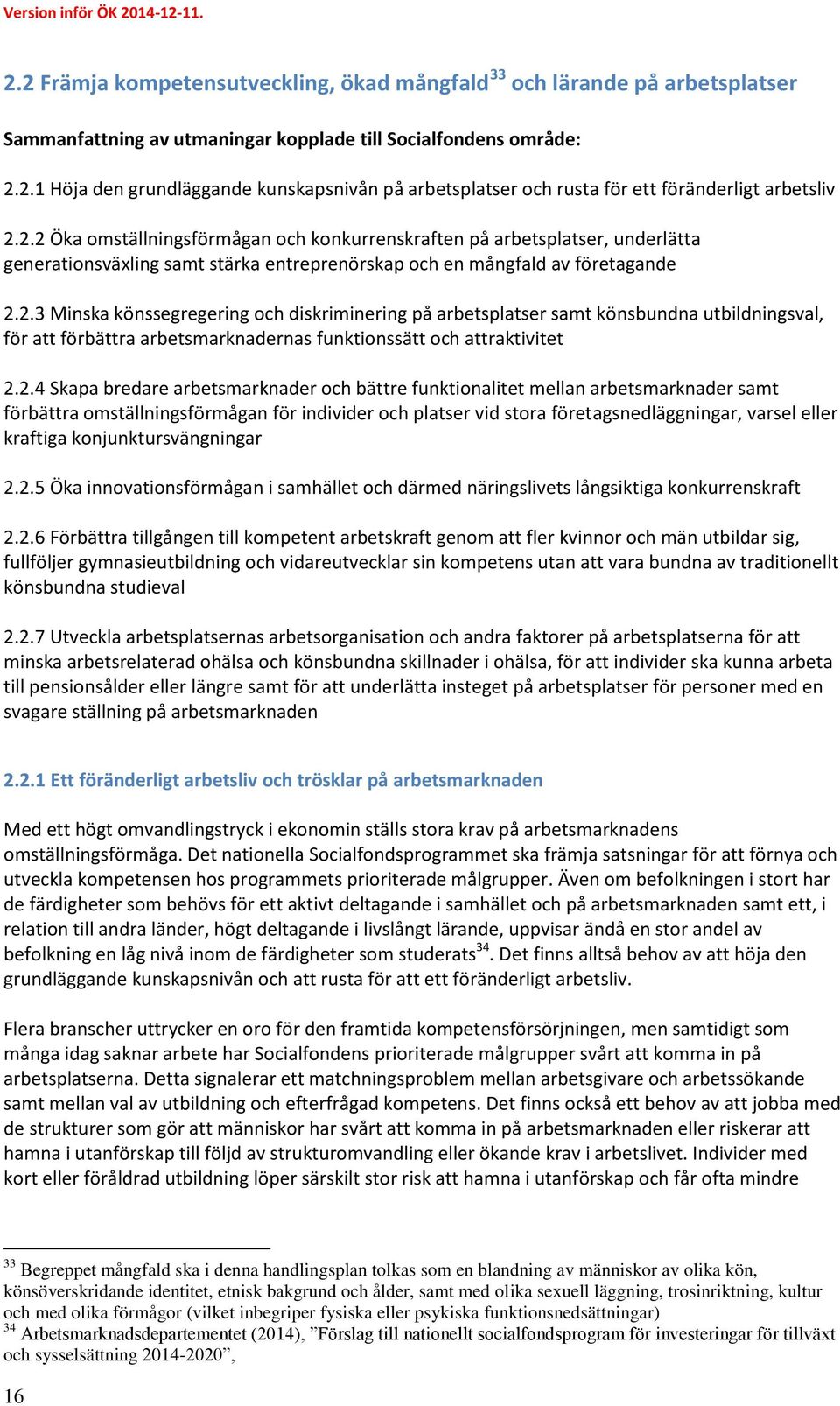 2.4 Skapa bredare arbetsmarknader och bättre funktionalitet mellan arbetsmarknader samt förbättra omställningsförmågan för individer och platser vid stora företagsnedläggningar, varsel eller kraftiga