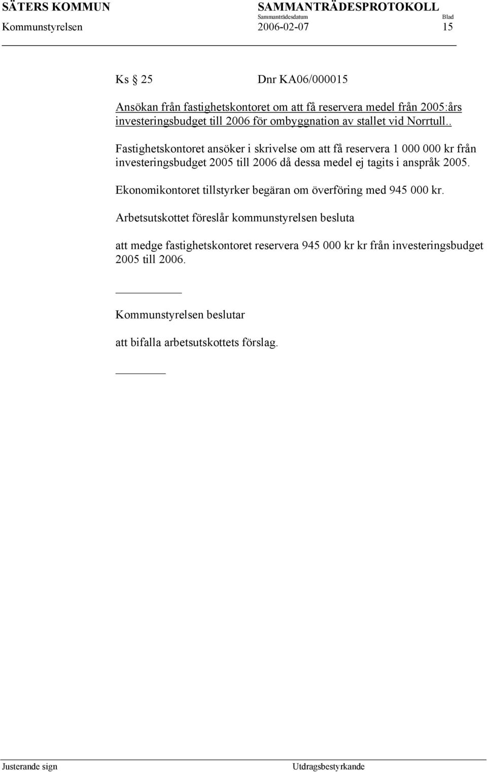 . Fastighetskontoret ansöker i skrivelse om att få reservera 1 000 000 kr från investeringsbudget 2005 till 2006 då dessa medel ej tagits i anspråk 2005.