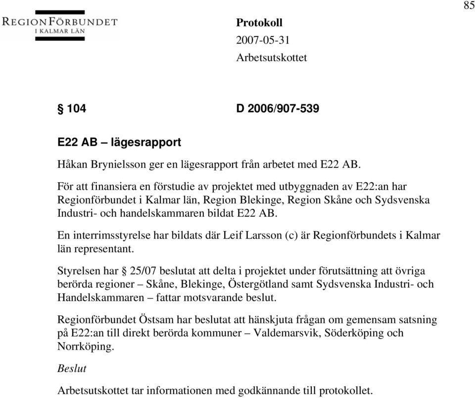 En interrimsstyrelse har bildats där Leif Larsson (c) är Regionförbundets i Kalmar län representant.