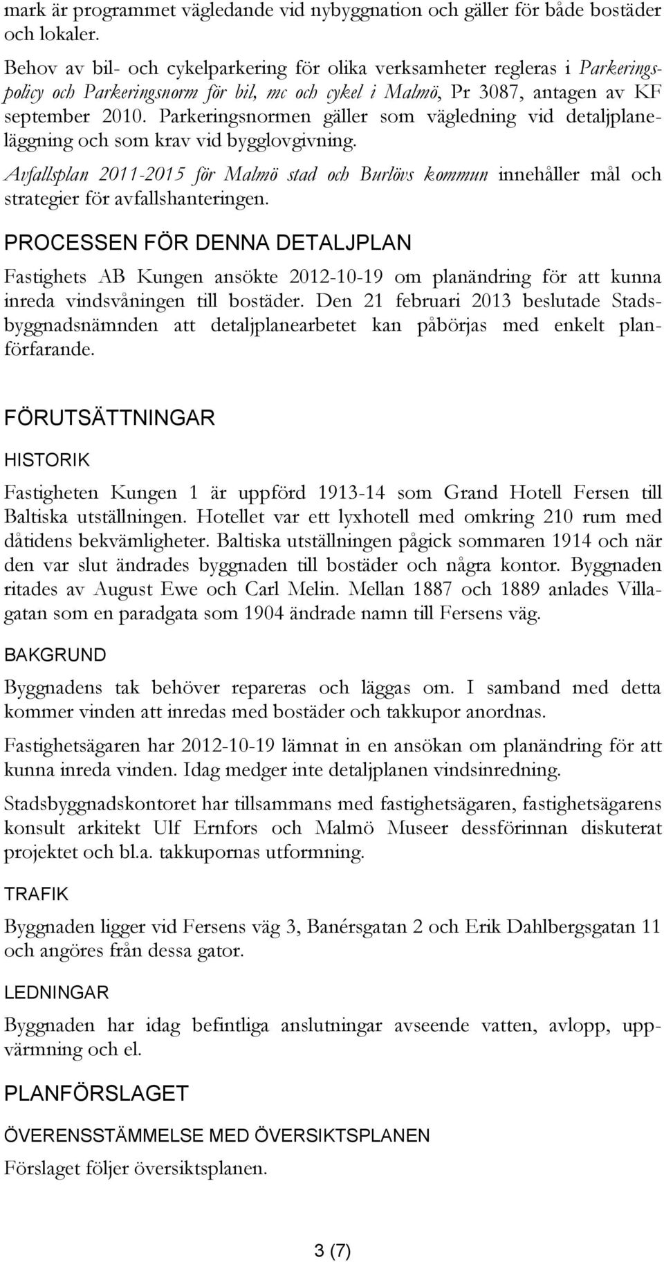Parkeringsnormen gäller som vägledning vid detaljplaneläggning och som krav vid bygglovgivning.