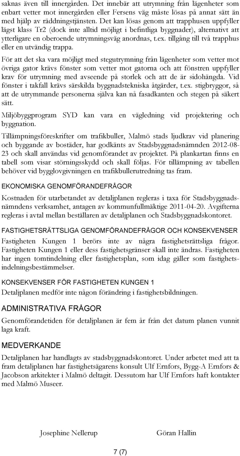 tillgång till två trapphus eller en utvändig trappa.