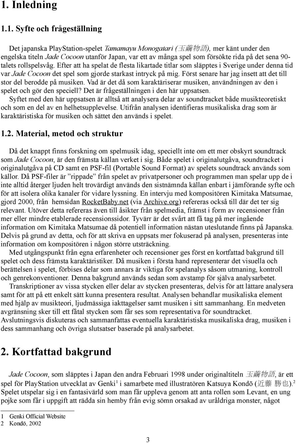 Först senare har jag insett att det till stor del berodde på musiken. Vad är det då som karaktäriserar musiken, användningen av den i spelet och gör den speciell?