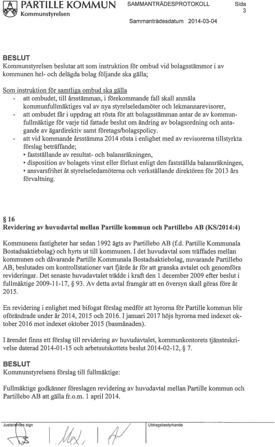 bolagsstämman antar de av kommunfullmäktige för varje tid fattade beslut om ändring av bolagsordning och anta gande av ägardirektiv samt företags/bolagspolicy.