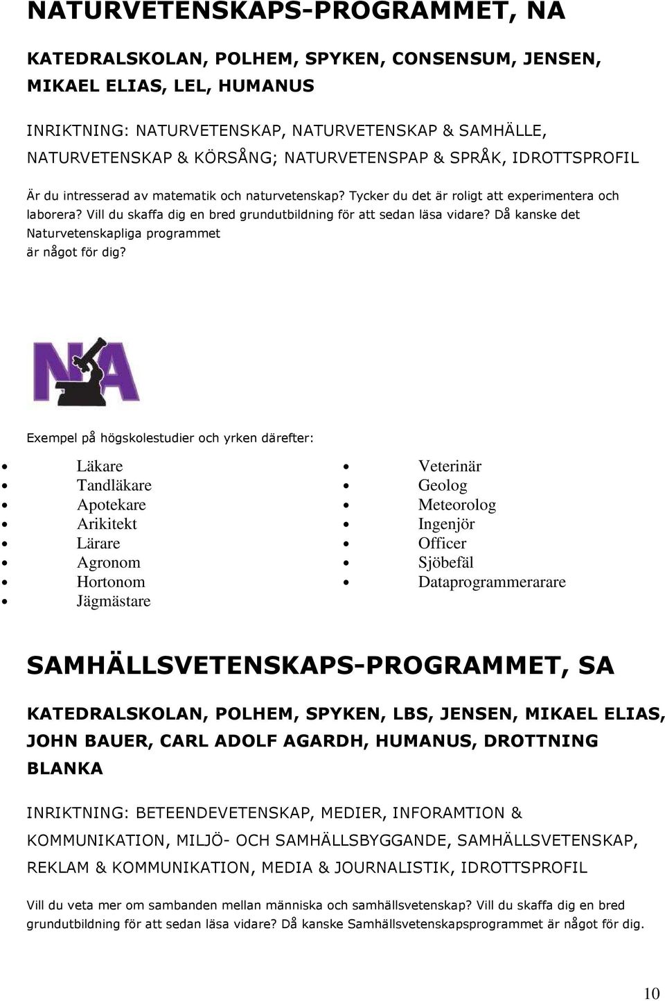 Vill du skaffa dig en bred grundutbildning för att sedan läsa vidare? Då kanske det Naturvetenskapliga programmet är något för dig?