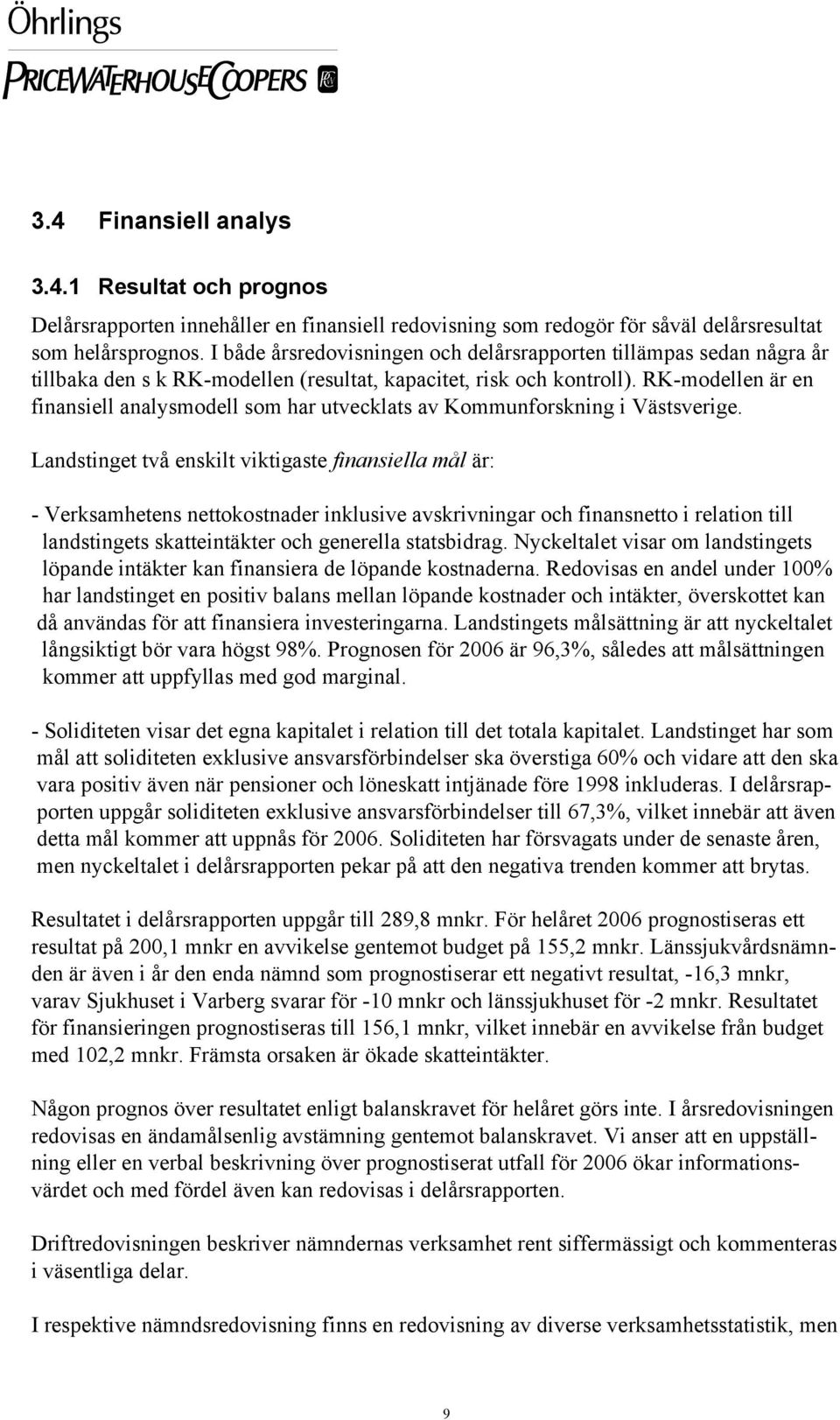 RK-modellen är en finansiell analysmodell som har utvecklats av Kommunforskning i Västsverige.