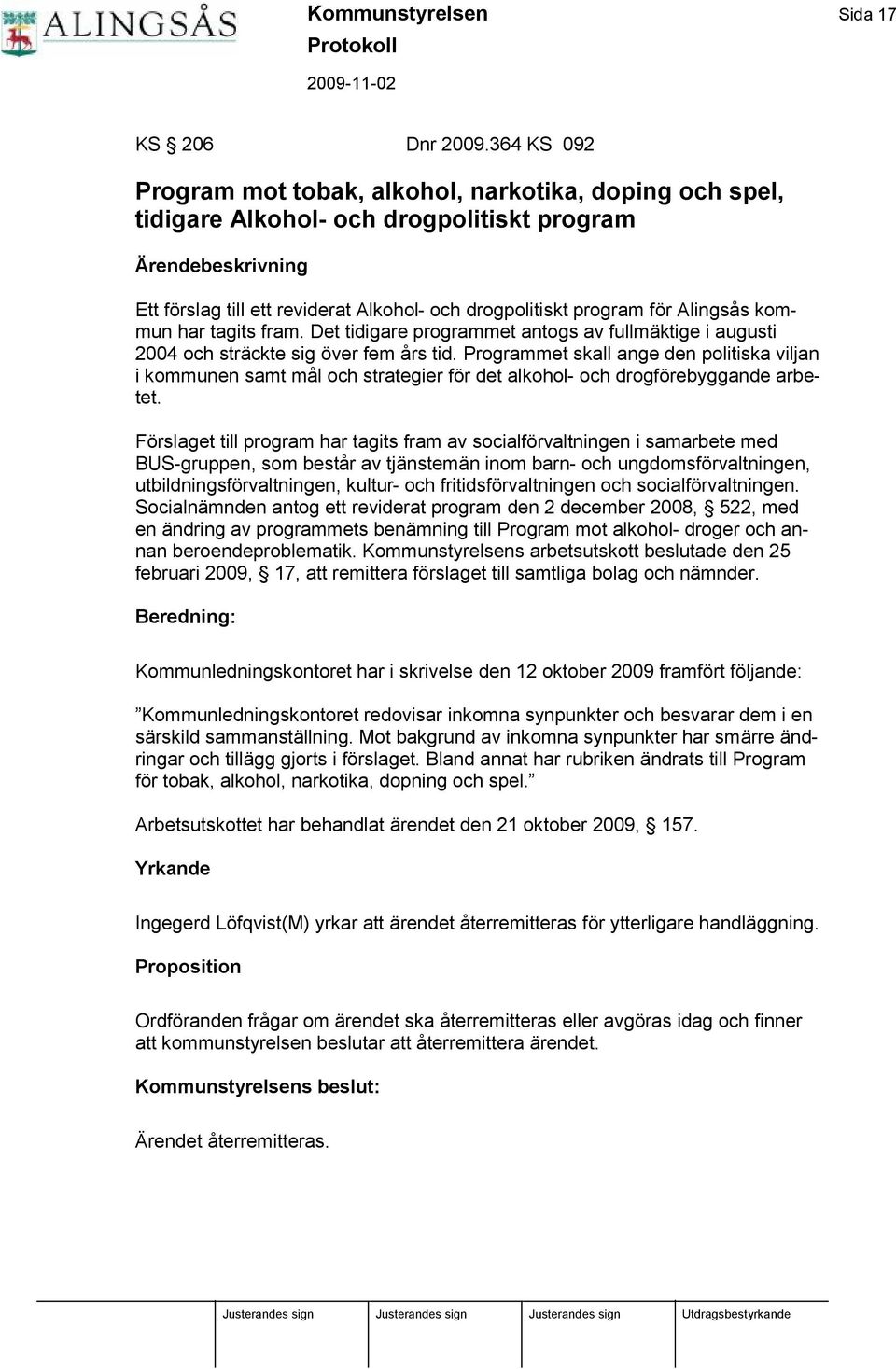 r Alingsås kommun har tagits fram. Det tidigare programmet antogs av fullmäktige i augusti 2004 och sträckte sig ö ver fem års tid.