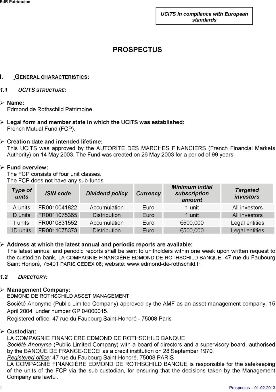 Creation date and intended lifetime: This UCITS was approved by the AUTORITE DES MARCHES FINANCIERS (French Financial Markets Authority) on 14 May 2003.