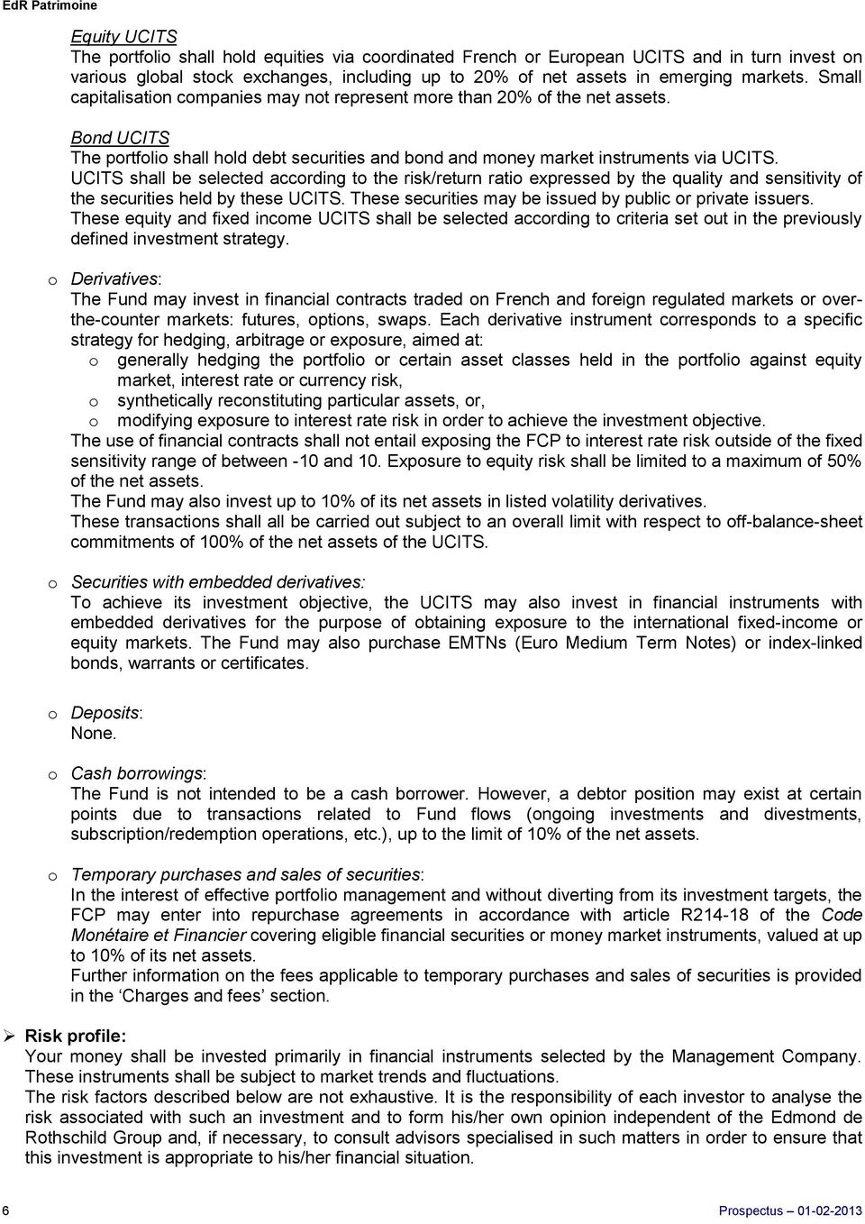 UCITS shall be selected according to the risk/return ratio expressed by the quality and sensitivity of the securities held by these UCITS. These securities may be issued by public or private issuers.