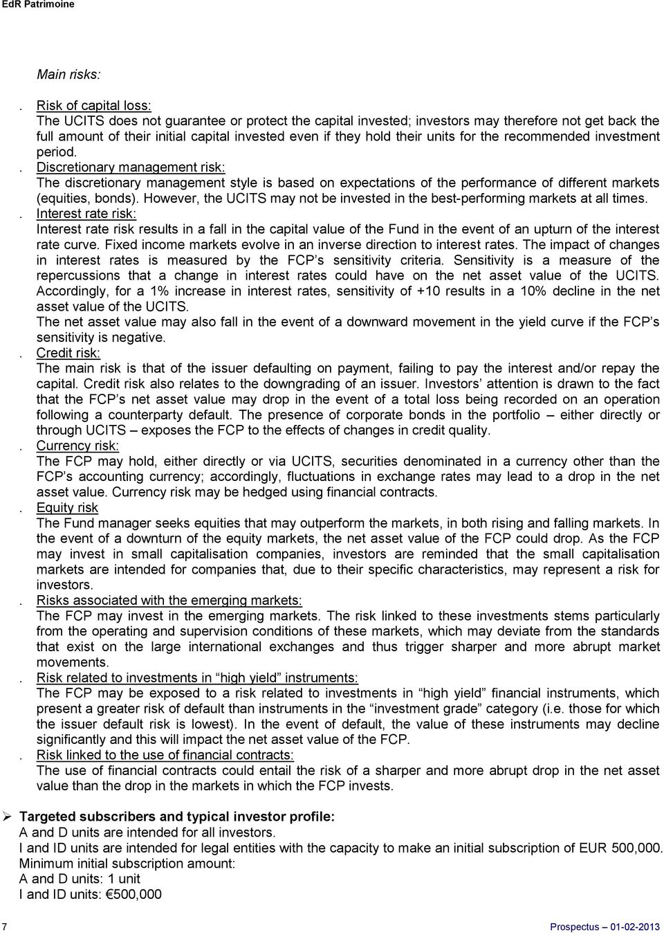 units for the recommended investment period.. Discretionary management risk: The discretionary management style is based on expectations of the performance of different markets (equities, bonds).