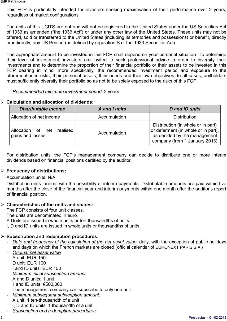 These units may not be offered, sold or transferred to the United States (including its territories and possessions) or benefit, directly or indirectly, any US Person (as defined by regulation S of