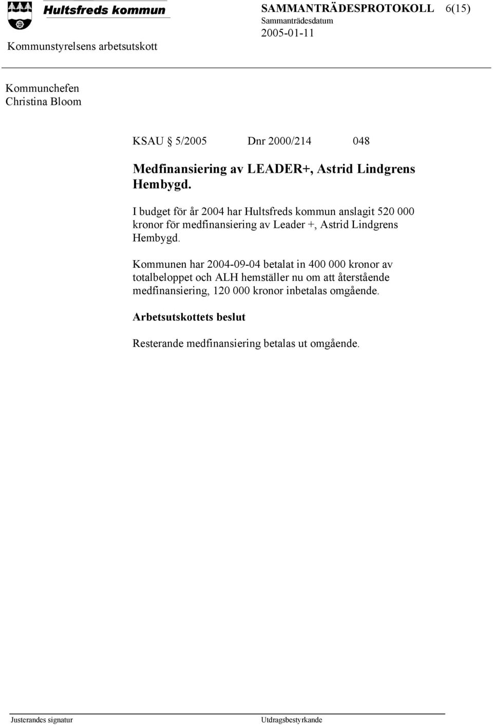 I budget för år 2004 har Hultsfreds kommun anslagit 520 000 kronor för medfinansiering av Leader +, Astrid