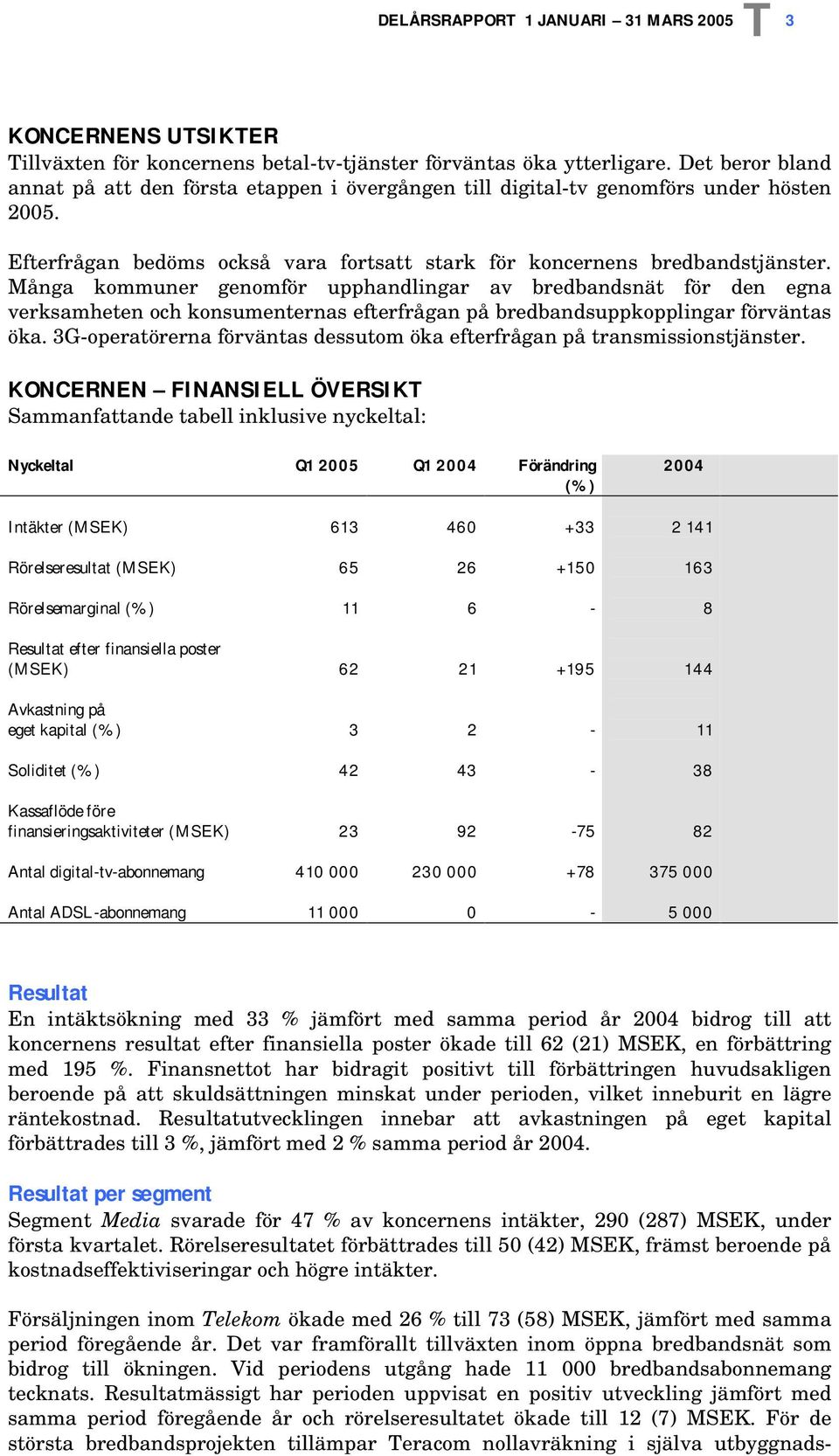 Många kommuner genomför upphandlingar av bredbandsnät för den egna verksamheten och konsumenternas efterfrågan på bredbandsuppkopplingar förväntas öka.