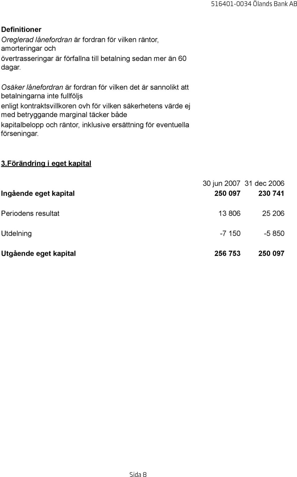 ej med betryggande marginal täcker både kapitalbelopp och räntor, inklusive ersättning för eventuella förseningar. 3.