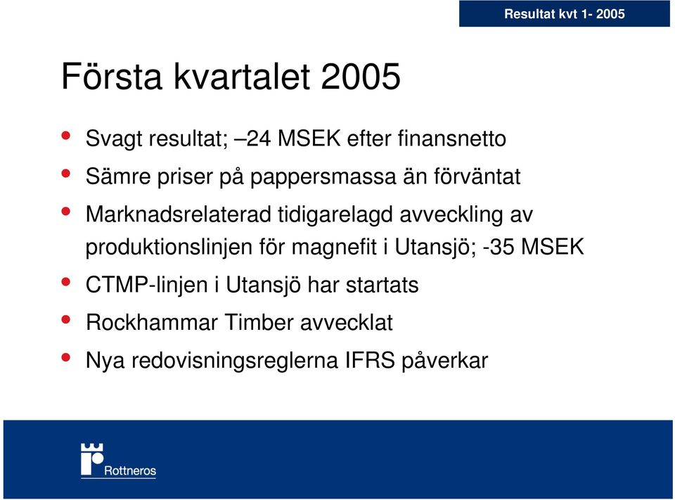 tidigarelagd avveckling av produktionslinjen för magnefit i Utansjö; -35 MSEK