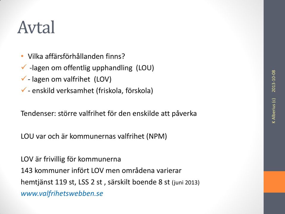 förskola) Tendenser: större valfrihet för den enskilde att påverka LOU var och är kommunernas