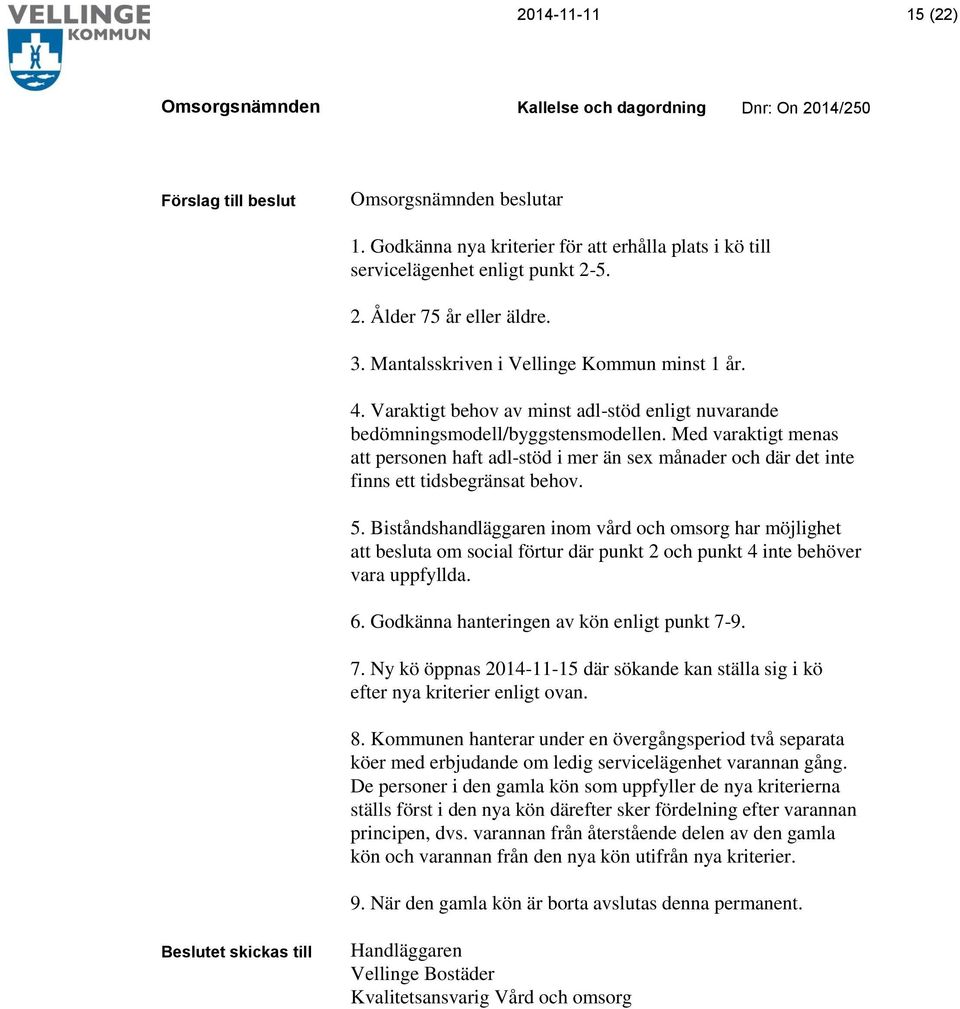 Med varaktigt menas att personen haft adl-stöd i mer än sex månader och där det inte finns ett tidsbegränsat behov. 5.