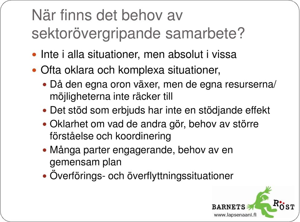 men de egna resurserna/ möjligheterna inte räcker till Det stöd som erbjuds har inte en stödjande effekt